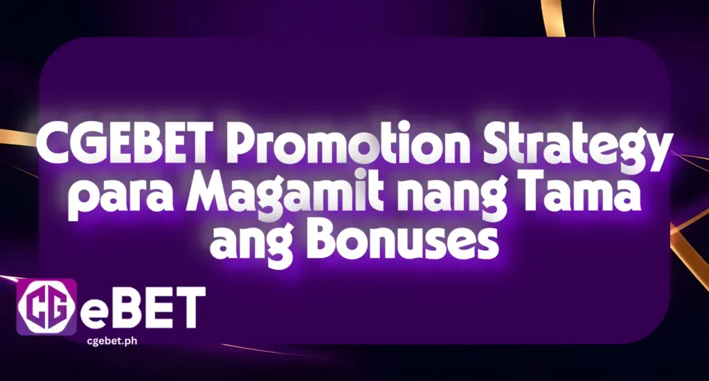 CGEBET Promotion Strategy para Magamit nang Tama ang Bonuses