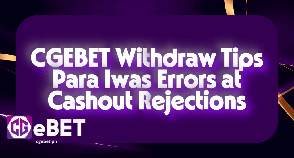 CGEBET Withdraw Tips para Iwas Errors at Cashout Rejections