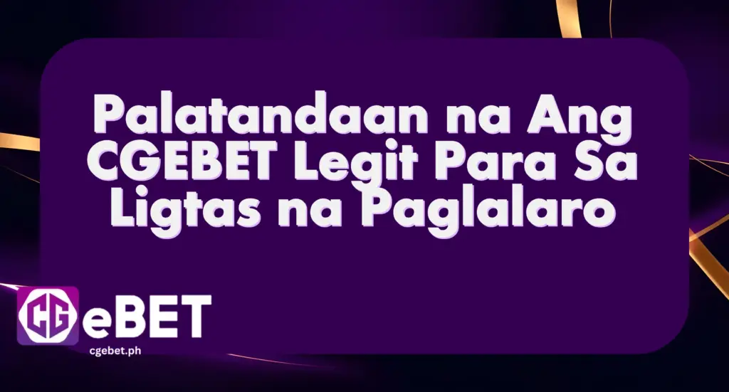 Palatandaan na Ang CGEBET Legit Para Sa Ligtas na Paglalaro