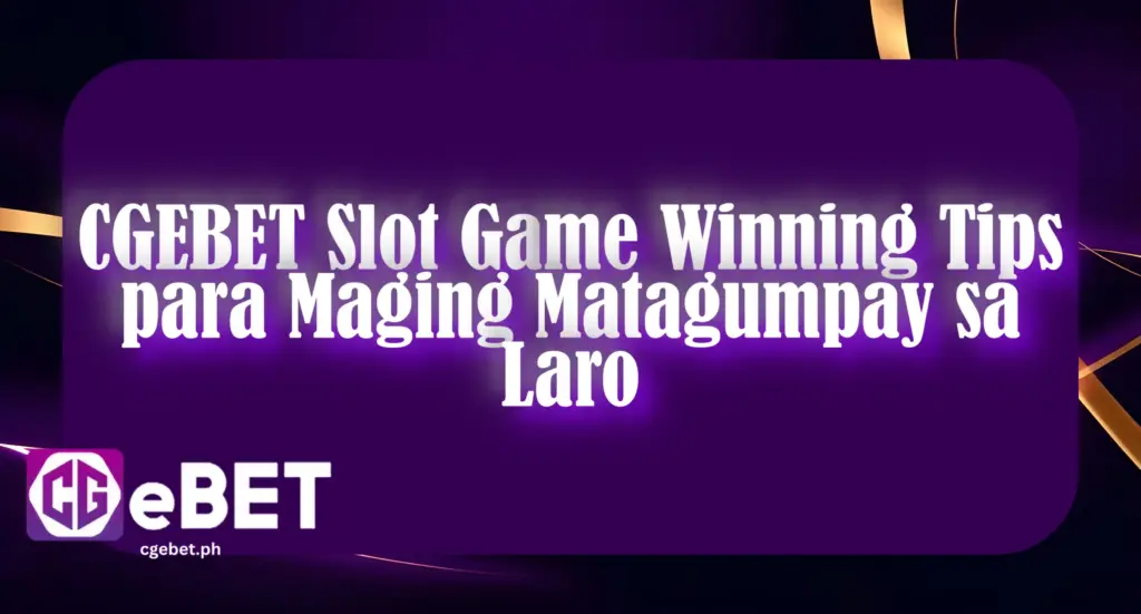 CGEBET Slot Game Winning Tips para Maging Matagumpay sa Laro