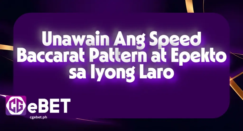Unawain Ang Speed Baccarat Pattern at Epekto sa Iyong Laro