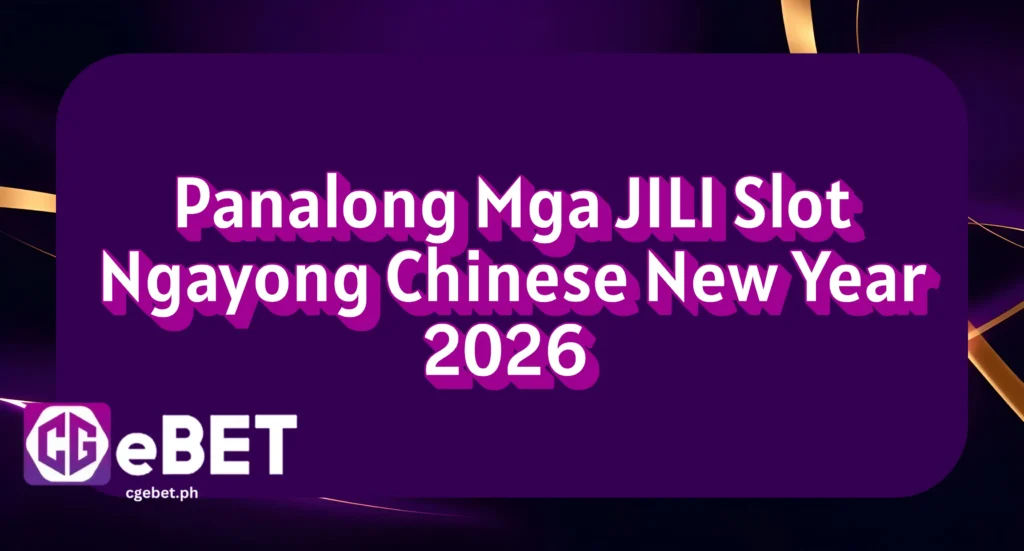 Panalong Mga JILI Slot Ngayong Chinese New Year 2026