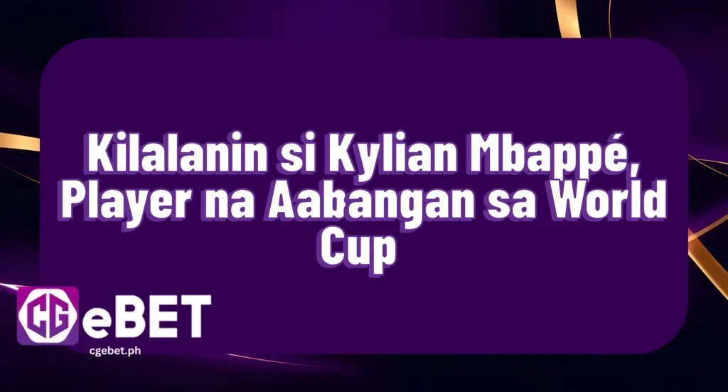 Kilalanin si Kylian Mbappé, Player na Aabangan sa World Cup