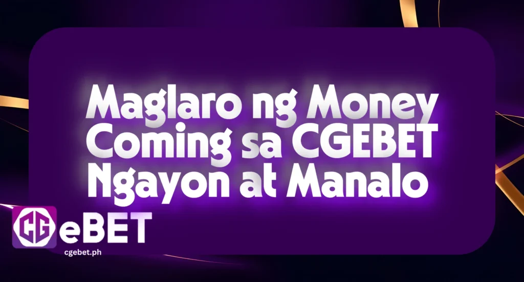 Maglaro ng Money Coming sa CGEBET Ngayon at Manalo