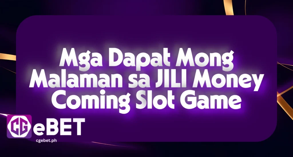 Mga Dapat Mong Malaman sa JILI Money Coming Slot Game