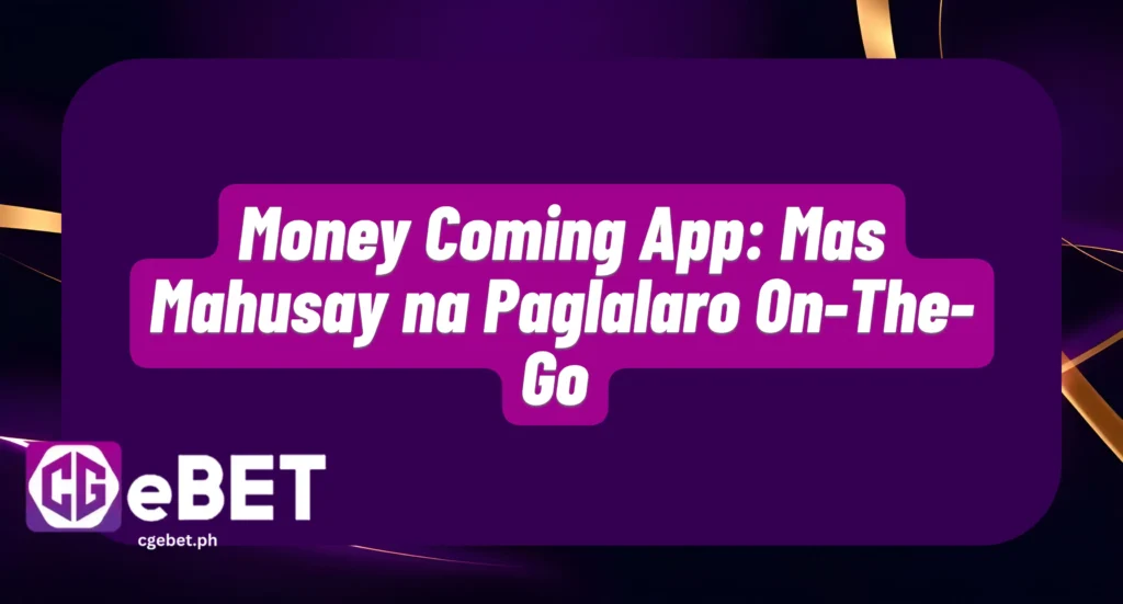 Money Coming App: Mas Mahusay na Paglalaro On-The-Go