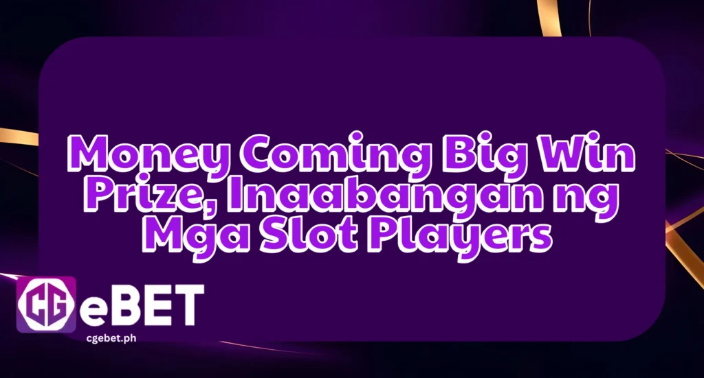 Money Coming Big Win Prize, Inaabangan ng Mga Slot Players