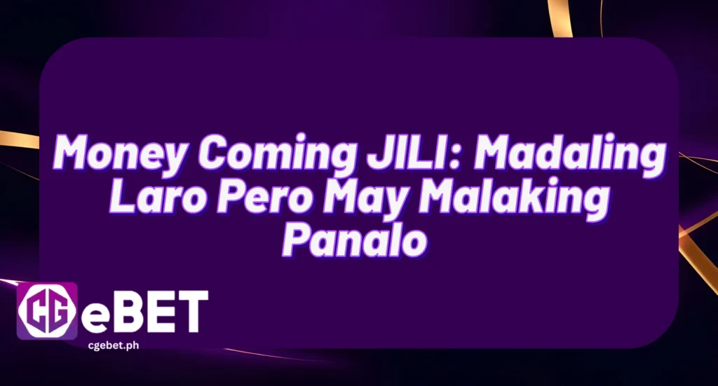 Money Coming JILI: Madaling Laro Pero May Malaking Panalo