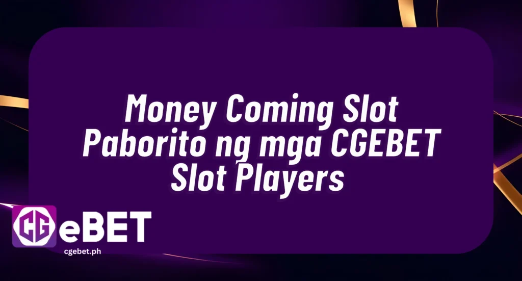 Money Coming Slot Paborito ng mga CGEBET Slot Players