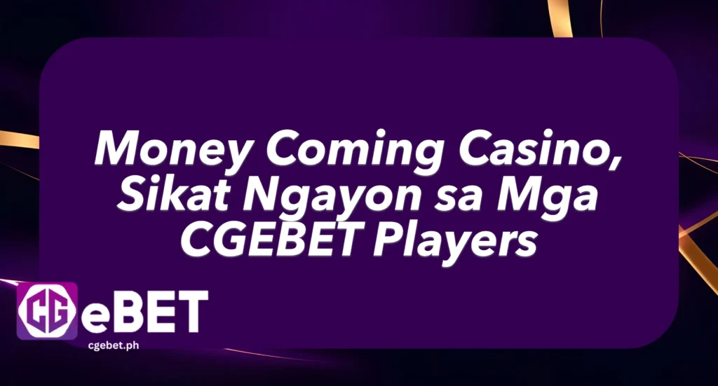 Money Coming casino, Sikat Ngayon sa Mga CGEBET Players