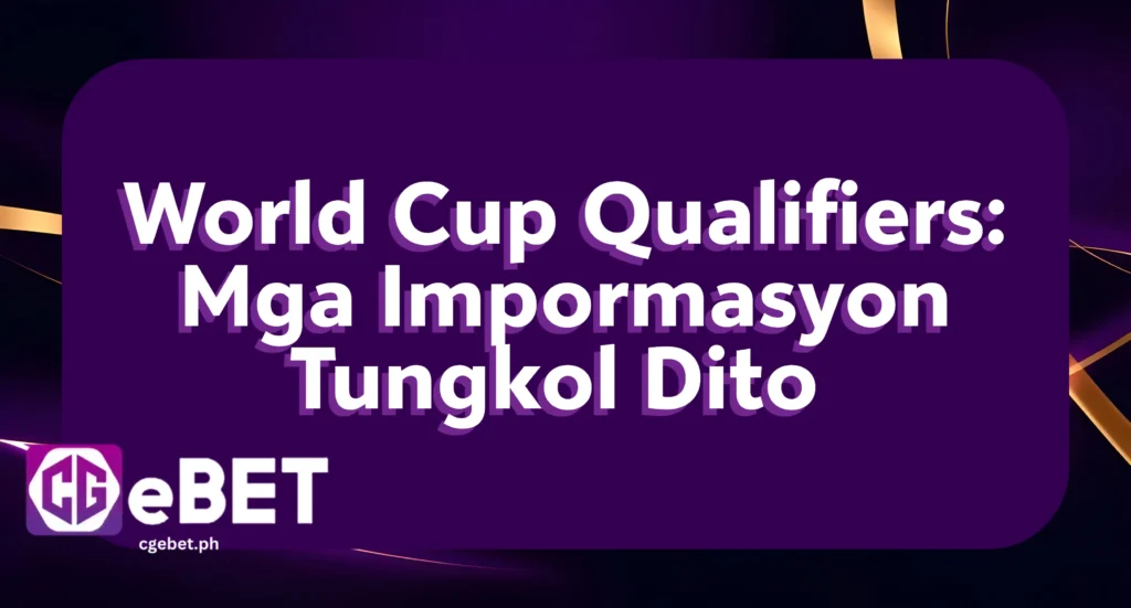 World Cup Qualifiers: Mga Impormasyon Tungkol Dito