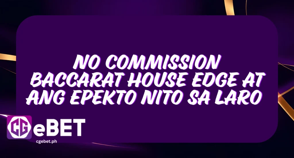 No Commission Baccarat House Edge at Ang Epekto Nito sa Laro